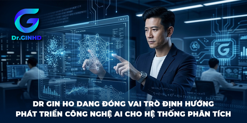 Dr Gin Ho Dang đóng vai trò định hướng phát triển công nghệ AI cho hệ thống phân tích