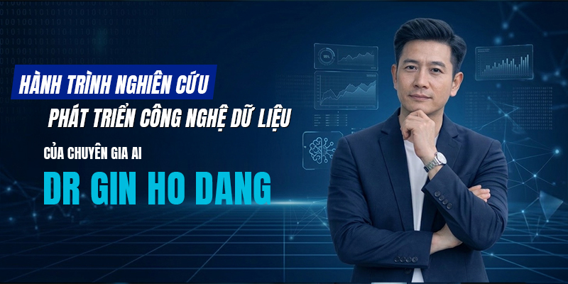 Hành trình nghiên cứu, phát triển công nghệ dữ liệu của chuyên gia AI Dr Gin Ho Dang