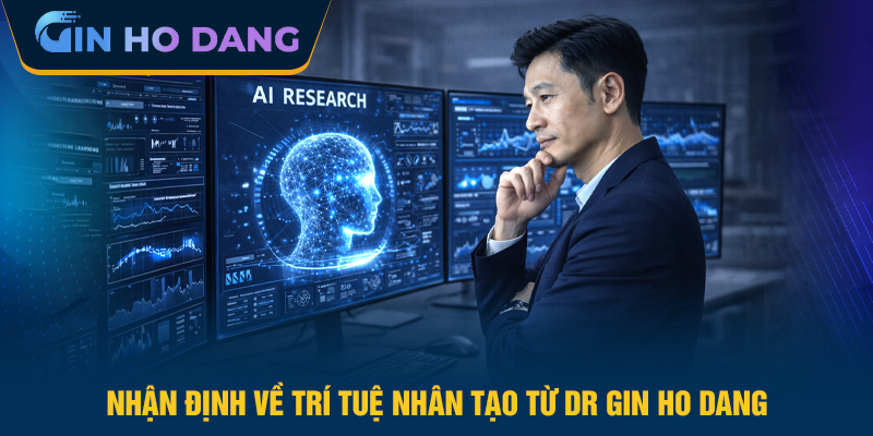 Nhận định về trí tuệ nhân tạo từ Dr Gin Ho Dang